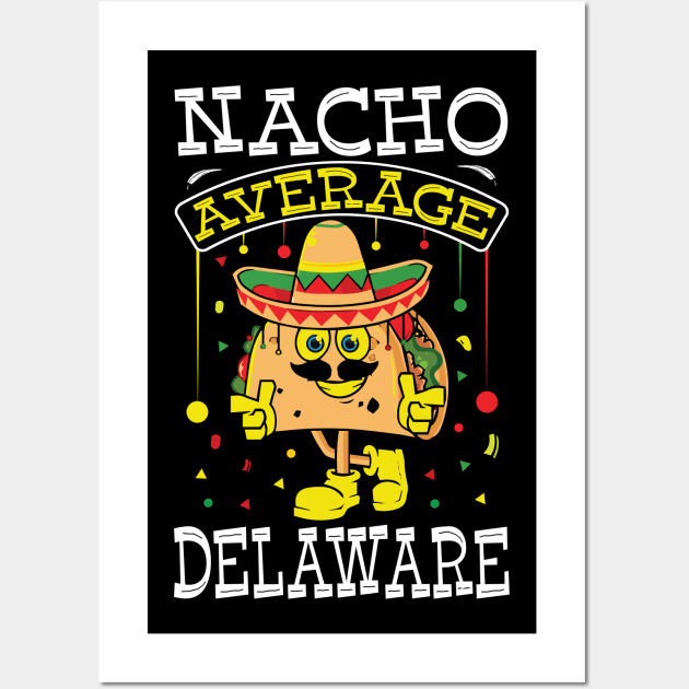 Funny Cinco De Mayo Nacho Average Delaware Wall Art by Art master